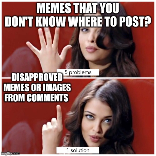5 problems 1 solution | Memes that you don't know where to post? Disapproved memes or images from comments | image tagged in 5 problems 1 solution | made w/ Imgflip meme maker
