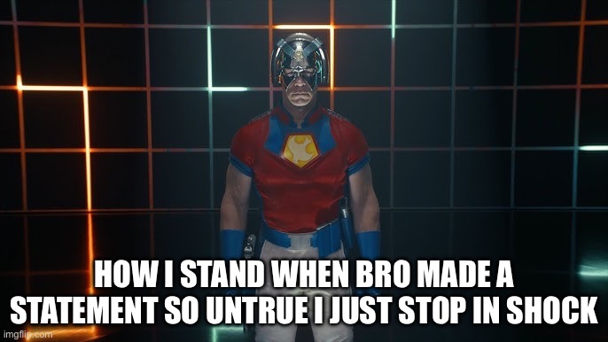 Bro this happened to me and math class when bro just decided to make a statement so shocking I just froze | How I stand when bro made a statement so untrue i just stop in shock | image tagged in i can't even | made w/ Imgflip meme maker