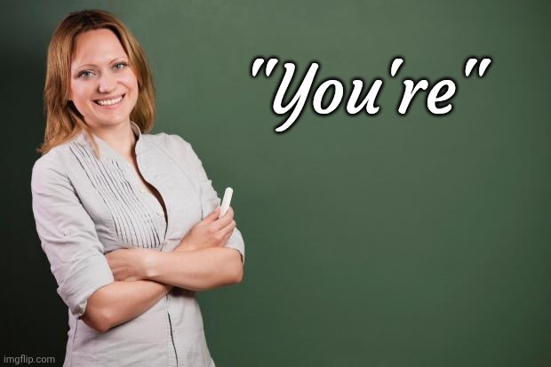 Teacher Meme | "You're" | image tagged in teacher meme | made w/ Imgflip meme maker