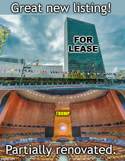 Project for when done with the Iran situation | Great new listing! FOR LEASE; TRUMP; Partially renovated. | image tagged in united-nations-headquarters-1000x600-2988002810 jpg | made w/ Imgflip meme maker