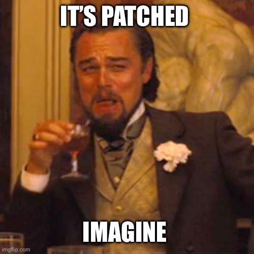 It’s patched Imagine | image tagged in memes,laughing leo | made w/ Imgflip meme maker