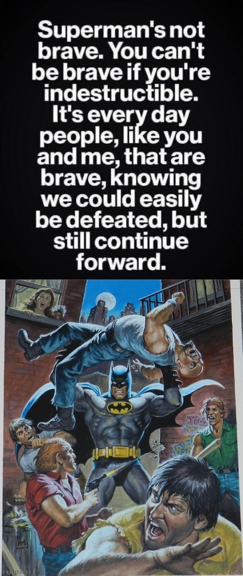 Batman is bravest | image tagged in 97az2z jpg,batman,vs,superman | made w/ Imgflip meme maker