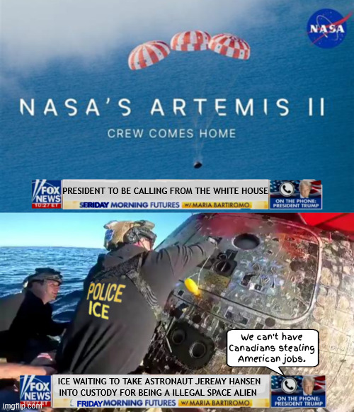 No safe space | President to be calling from the white house; FRIDAY; We can't have Canadians stealing American jobs. Ice waiting to take astronaut jeremy hansen into custody for being a illegal space alien; FRIDAY | image tagged in no safe space,space wall,alien space invasion,maga martian,artemis ii,sea ice | made w/ Imgflip meme maker
