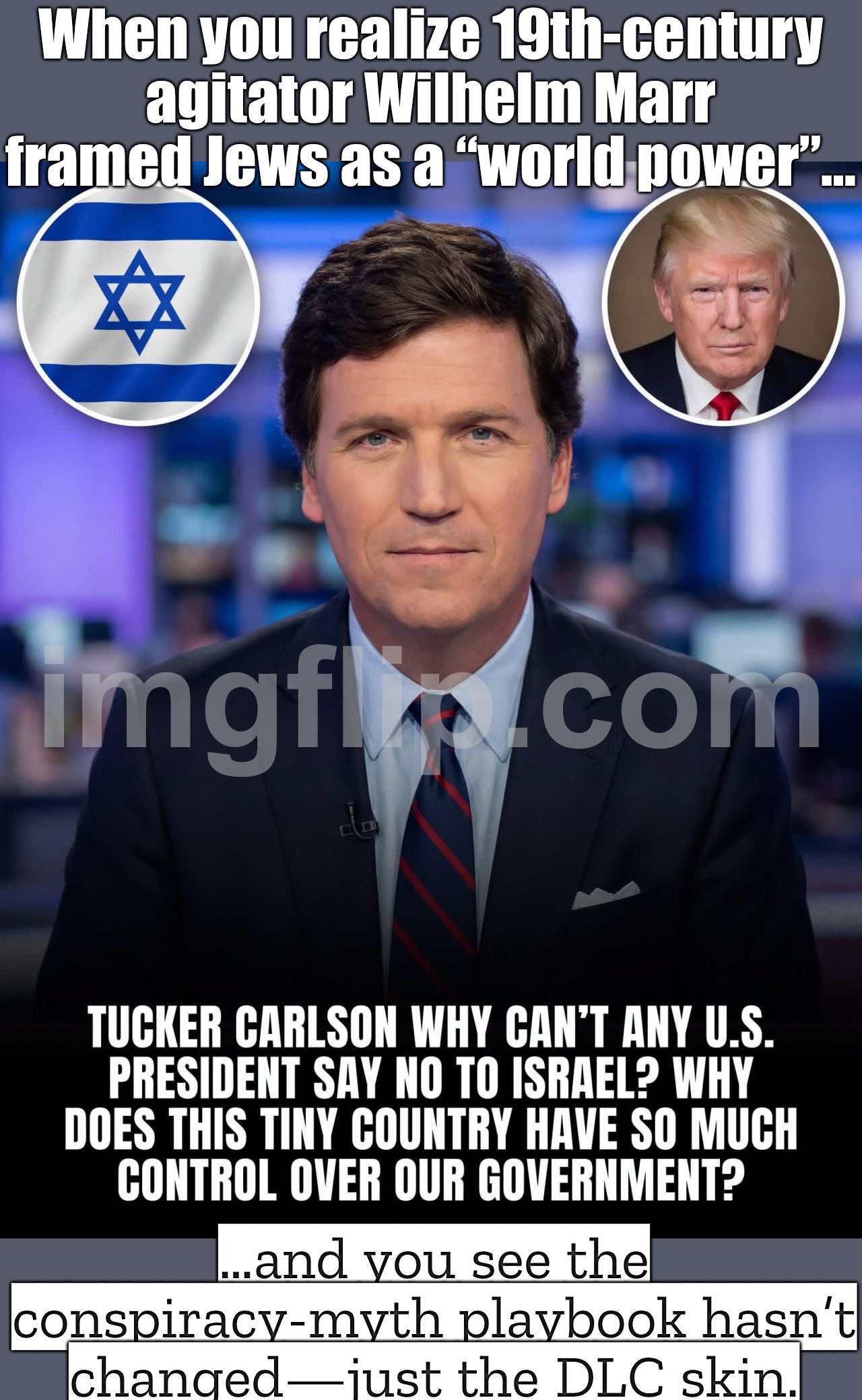 When you realize 19th‑century antisemitic ideologues were already pushing the “Jews are a world power” conspiracy… | When you realize 19th‑century agitator Wilhelm Marr framed Jews as a “world power”…; …and you see the conspiracy‑myth playbook hasn’t changed—just the DLC skin. | image tagged in us israel iran war world war 3 dlc,anti-semitism,anti-semite and a racist,nazis,world war 3,world domination | made w/ Imgflip meme maker