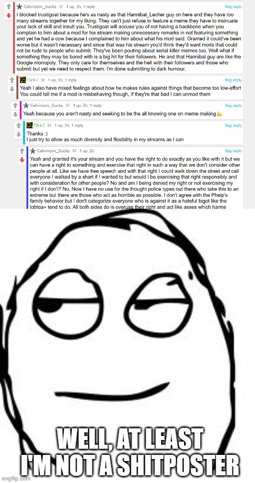 well, at least I'm not a shitposter | image tagged in memes,smirk rage face | made w/ Imgflip meme maker