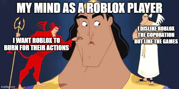 Shoulder Advice | My mind as a roblox player; i dislike roblox the coporation but like the games; i want roblox to burn for their actions | image tagged in shoulder advice | made w/ Imgflip meme maker
