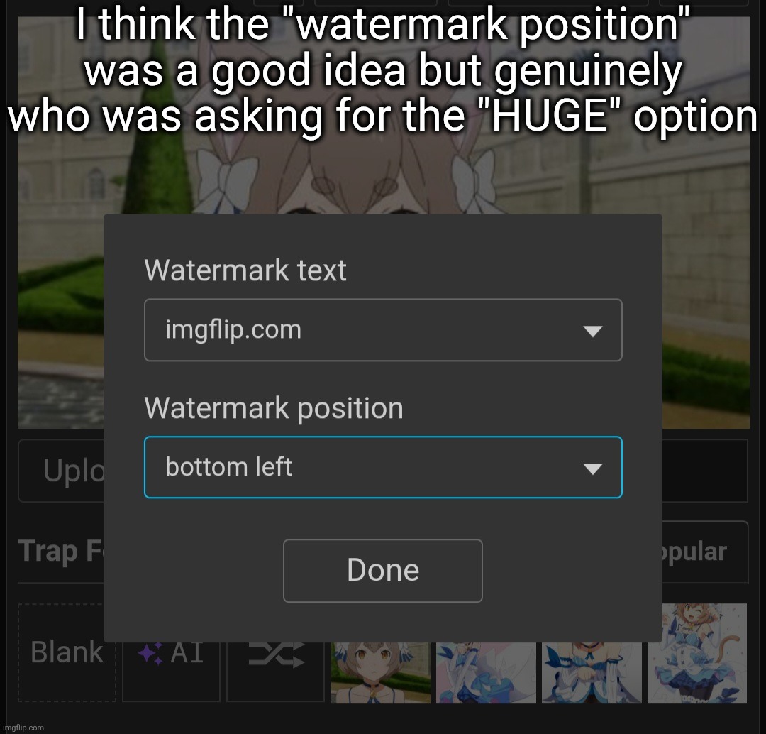 I think the "watermark position" was a good idea but genuinely who was asking for the "HUGE" option | made w/ Imgflip meme maker