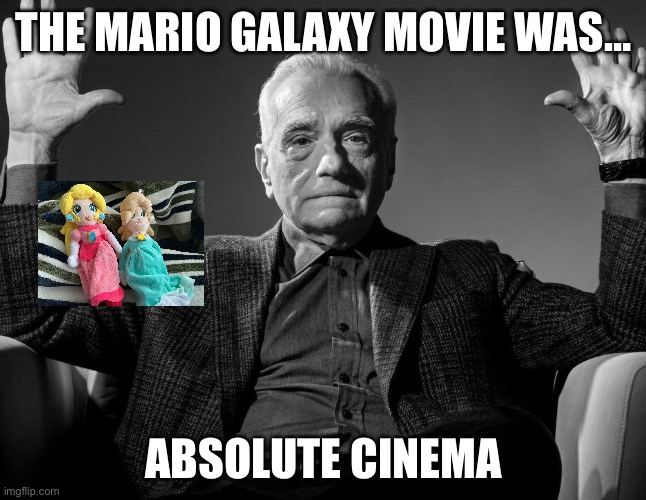 Honest Mario Galaxy reaction | The Mario Galaxy Movie was…; Absolute Cinema | image tagged in absolute cinema,super mario galaxy | made w/ Imgflip meme maker