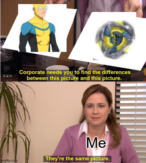 They're The Same Picture Meme | Me | image tagged in memes,they're the same picture | made w/ Imgflip meme maker