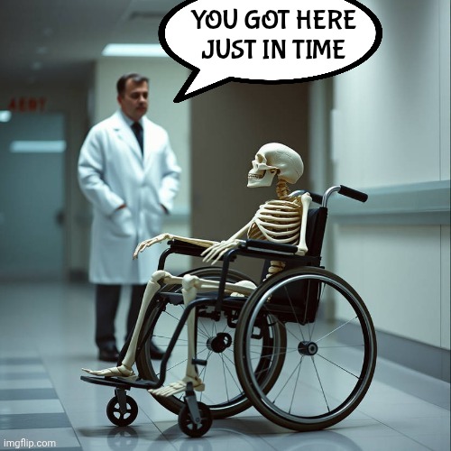 You got here just in time | made w/ Imgflip meme maker