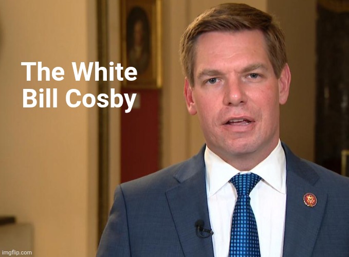 Eric Swalwell | The White
Bill Cosby | image tagged in eric swalwell | made w/ Imgflip meme maker