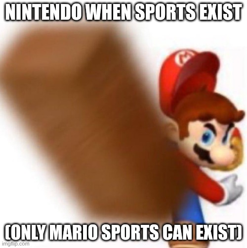 Mario throws a brick | Nintendo when sports exist; (Only Mario Sports can exist) | image tagged in mario throws a brick | made w/ Imgflip meme maker