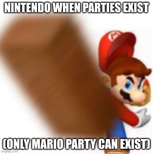 Mario throws a brick | Nintendo when parties exist; (Only Mario Party can exist) | image tagged in mario throws a brick | made w/ Imgflip meme maker