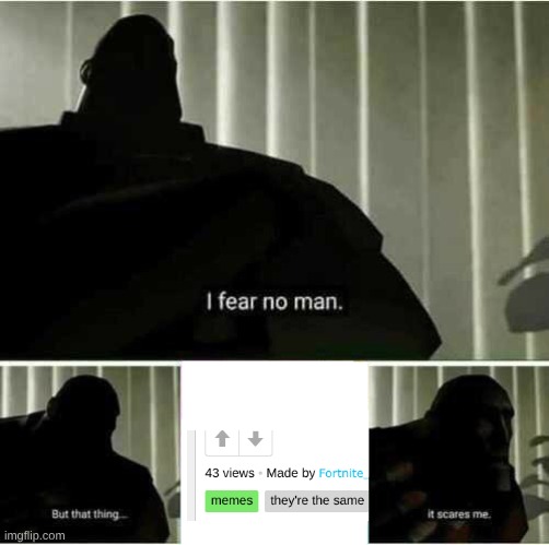 seriously no upvotes? | image tagged in i fear no man,sad | made w/ Imgflip meme maker