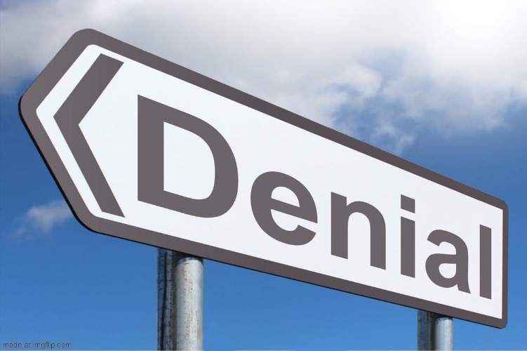 Denial | image tagged in denial | made w/ Imgflip meme maker
