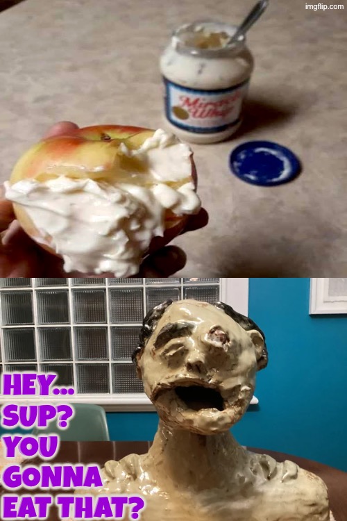 You Gonna Eat That? | Hey... Sup? You gonna eat that? | image tagged in cursed images,nasty food,unsee juice,drink bleach,what a terrible day to have eyes,can't unsee | made w/ Imgflip meme maker