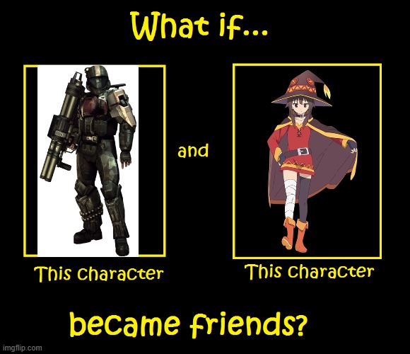they like to explode stuff so I think it makes sense (kind of) | image tagged in what if these characters became friends,video games,anime,konosuba,halo,explosion | made w/ Imgflip meme maker