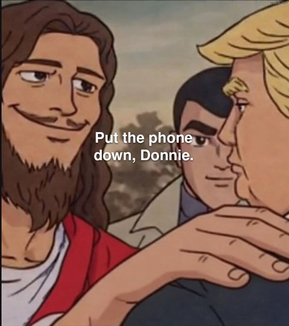 Just put the phone down already. | image tagged in jeezus,king weehauns | made w/ Imgflip meme maker