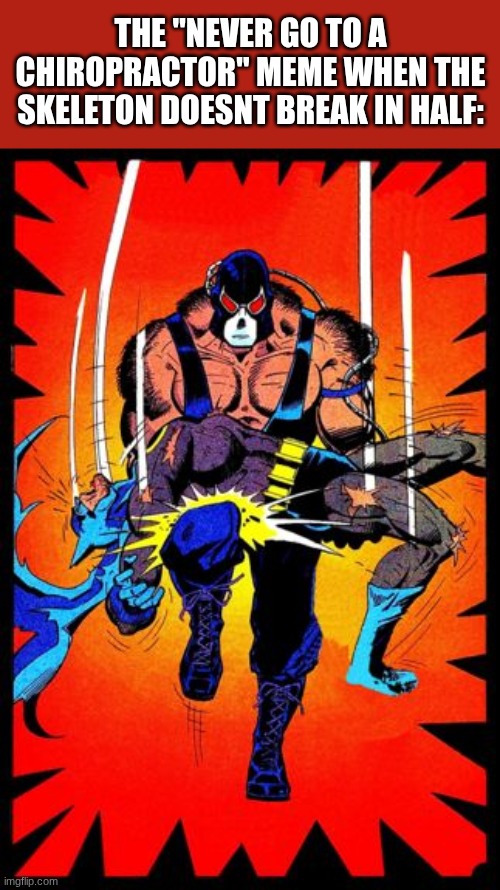 look it up | the "Never Go To A Chiropractor" meme when the skeleton doesnt break in half: | image tagged in bane break's batman's back,skeleton,batman,superheroes | made w/ Imgflip meme maker