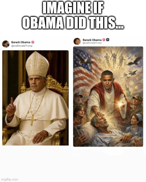 Imagine Obama | Imagine if Obama did this... | image tagged in obama,donald trump,trump,evangelicals,christianity,nevertrump | made w/ Imgflip meme maker