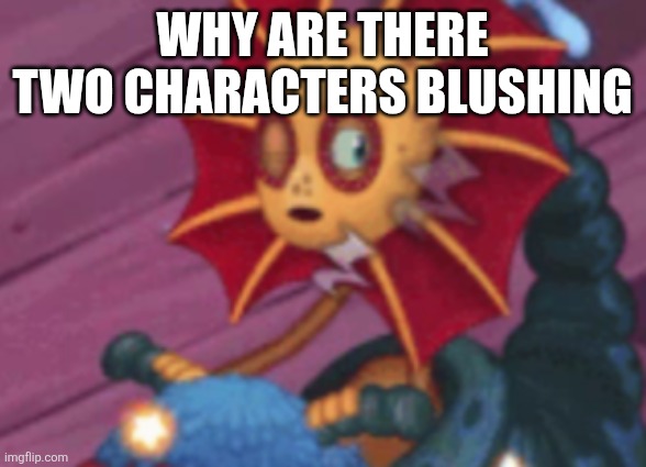 Sleepy galymph | Why are there two characters blushing | image tagged in sleepy galymph | made w/ Imgflip meme maker