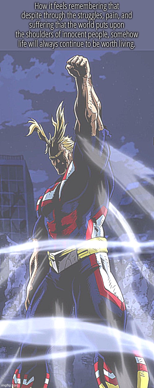 Giving up isn't an option when there are people to care about. | How it feels remembering that despite through the struggles, pain, and suffering that the world puts upon the shoulders of innocent people, somehow life will always continue to be worth living. | image tagged in determination | made w/ Imgflip meme maker