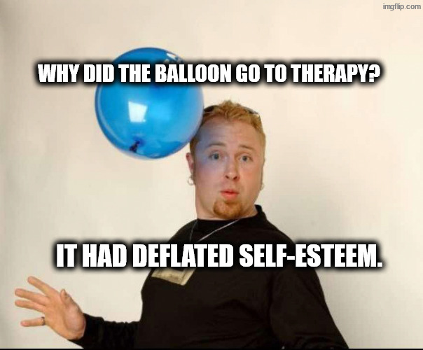 Depressed and helpless | Why did the balloon go to therapy? It had deflated self-esteem. | image tagged in balloon man | made w/ Imgflip meme maker