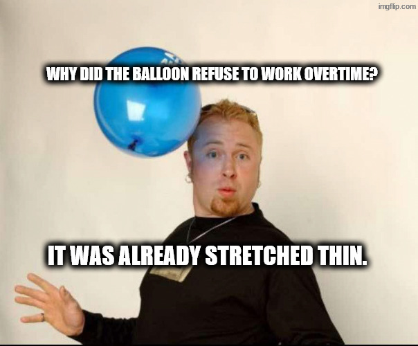 Unpaid work | Why did the balloon refuse to work overtime? It was already stretched thin. | image tagged in balloon man | made w/ Imgflip meme maker