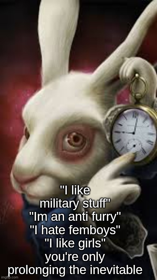 the clock is ticking. | "I like military stuff"
"Im an anti furry"
"I hate femboys"
"I like girls"
you're only prolonging the inevitable | image tagged in all roads lead to rome | made w/ Imgflip meme maker