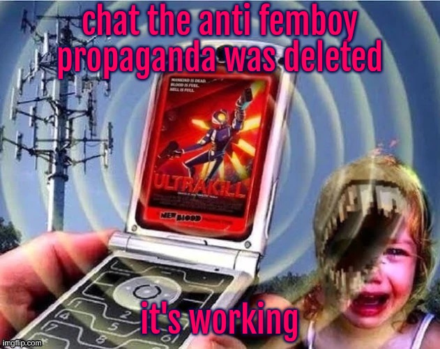 and so the pipeline begins | chat the anti femboy propaganda was deleted; it's working | image tagged in ultrakill | made w/ Imgflip meme maker