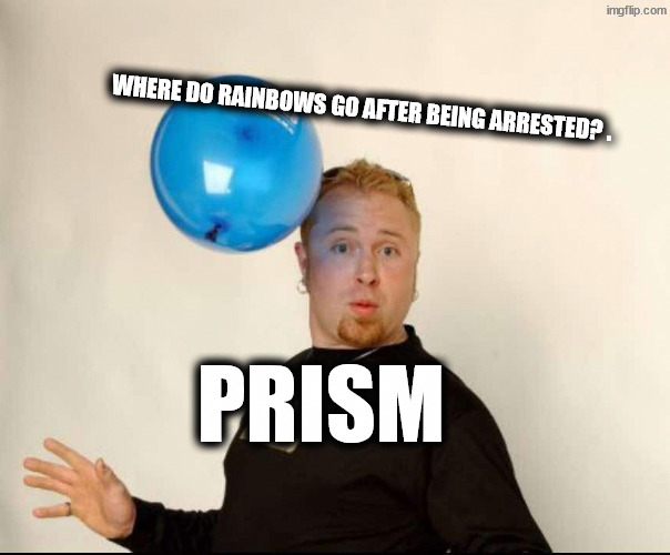 Jail | Where do rainbows go after being arrested? . Prism | image tagged in balloon man | made w/ Imgflip meme maker