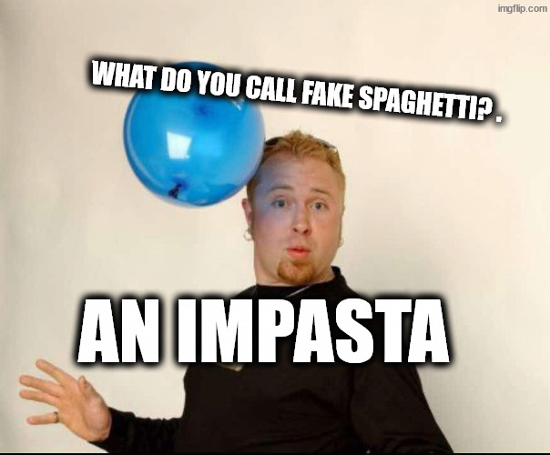Fagetti | What do you call fake spaghetti? . An impasta | image tagged in balloon man | made w/ Imgflip meme maker