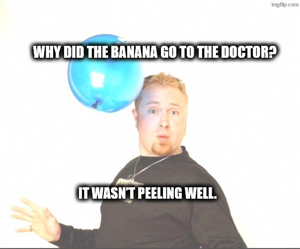 Brown skin | Why did the banana go to the doctor? It wasn’t peeling well. | image tagged in balloon man | made w/ Imgflip meme maker