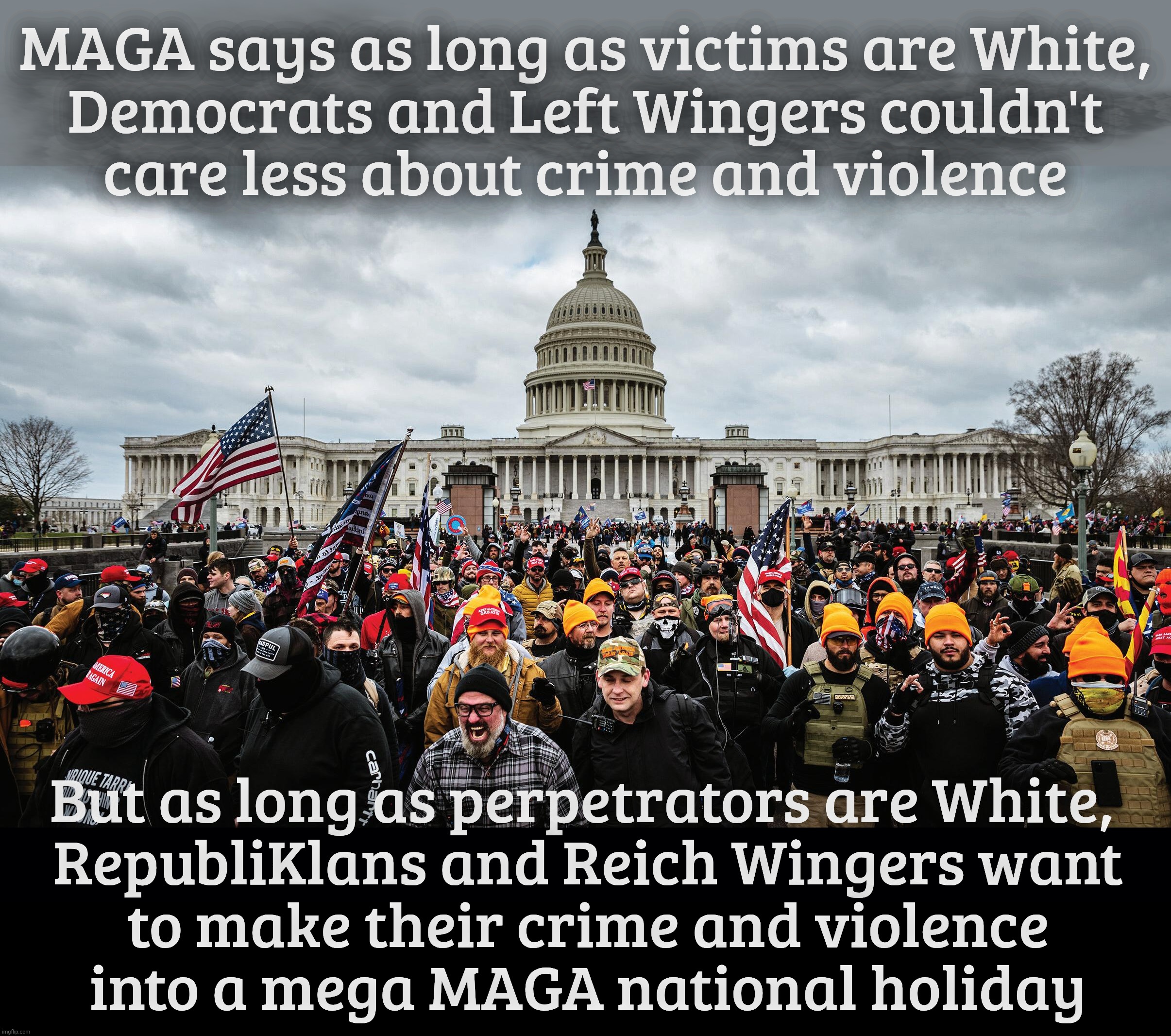 MAGA says as long as victims are White,
Democrats and Left Wingers couldn't
care less about crime and violence But as long as perpetrators a | image tagged in black background | made w/ Imgflip meme maker