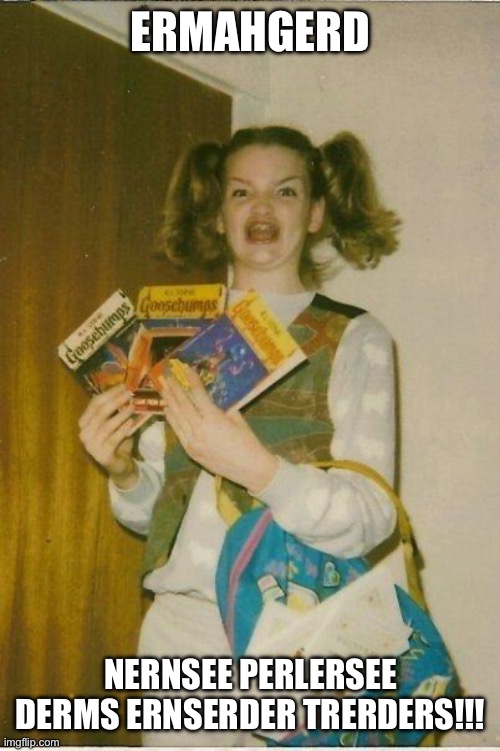 ERMAHGERD-Girl’s first packs of insider trading cards | ERMAHGERD; NERNSEE PERLERSEE DERMS ERNSERDER TRERDERS!!! | image tagged in ermahgerd,nancy pelosi,trading,democrats,good old nancy pelosi,democrat | made w/ Imgflip meme maker