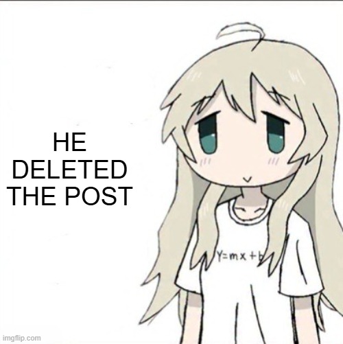 yuuri wearing a Y=mx+b shirt | HE DELETED THE POST | image tagged in yuuri wearing a y mx b shirt | made w/ Imgflip meme maker