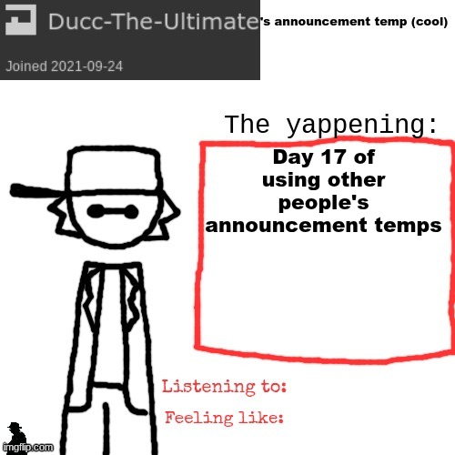 Ducc-The-Ultimate's announcement temp (cool) | Day 17 of using other people's announcement temps | image tagged in ducc-the-ultimate's announcement temp cool | made w/ Imgflip meme maker