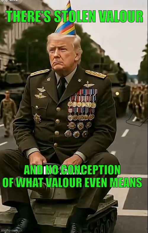 There’s stolen valour; And no conception of what valour even means | made w/ Imgflip meme maker