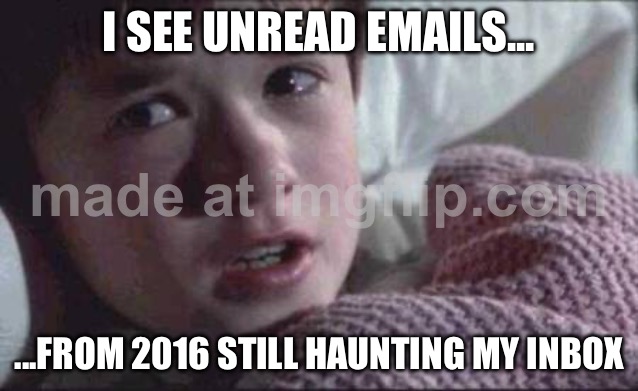 I SEE UNREAD EMAILS... ...FROM 2016 STILL HAUNTING MY INBOX | I SEE UNREAD EMAILS... ...FROM 2016 STILL HAUNTING MY INBOX | image tagged in memes,i see dead people,remix,emails,haunted,read | made w/ Imgflip meme maker