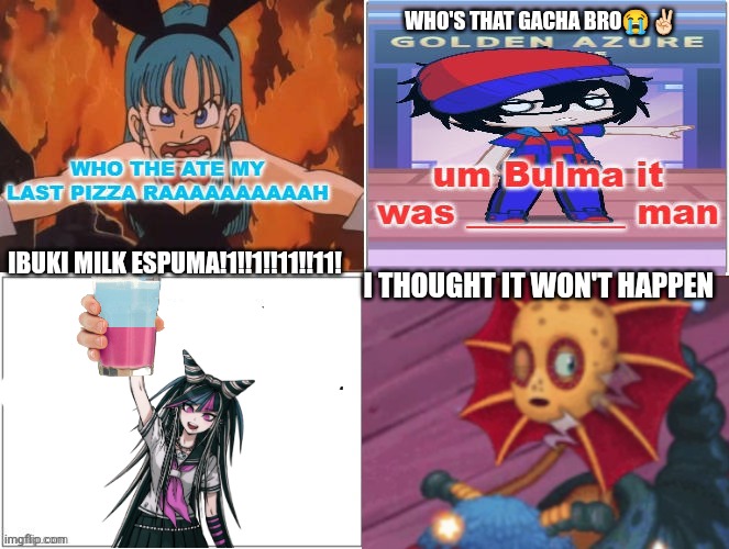 IBUKI MILK ESPUMA | Who's that gacha bro😭✌🏻; Ibuki milk espuma!1!!1!!11!!11! I thought it won't happen | image tagged in bulma gets angry at who | made w/ Imgflip meme maker