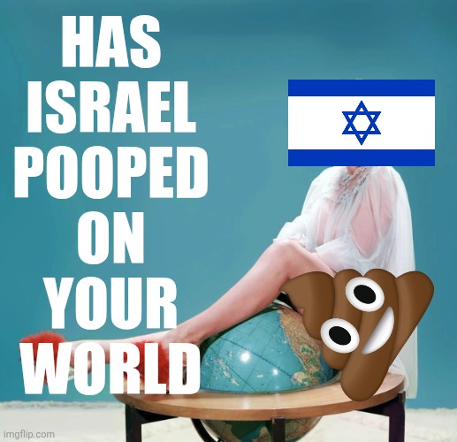 Marilyn Monroe globe | has
israel
pooped
on
your
world | image tagged in marilyn monroe globe | made w/ Imgflip meme maker