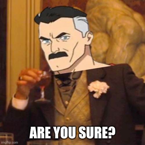 Laughing Leo | Are you sure? | image tagged in memes,omni man,joke | made w/ Imgflip meme maker