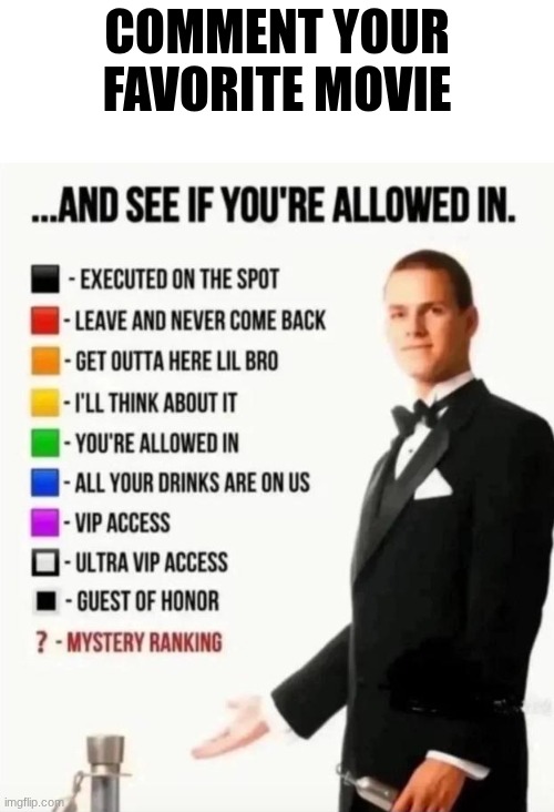 Thanks for commenting | Comment your favorite movie | image tagged in and see if you're allowed in,movies | made w/ Imgflip meme maker