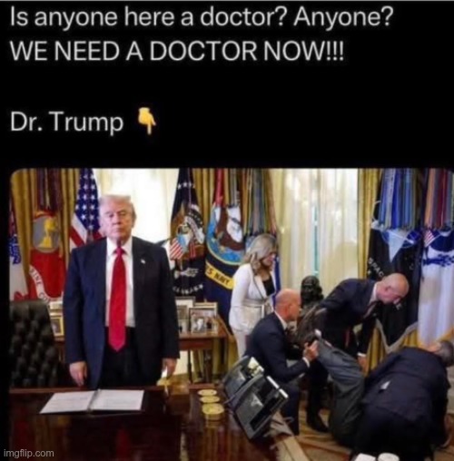 Is there a doctor in the White House? | image tagged in maga | made w/ Imgflip meme maker