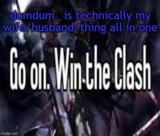 genderfluid benefits | dumdum_ is technically my wife/husband/thing all in one | image tagged in go on win the clash | made w/ Imgflip meme maker