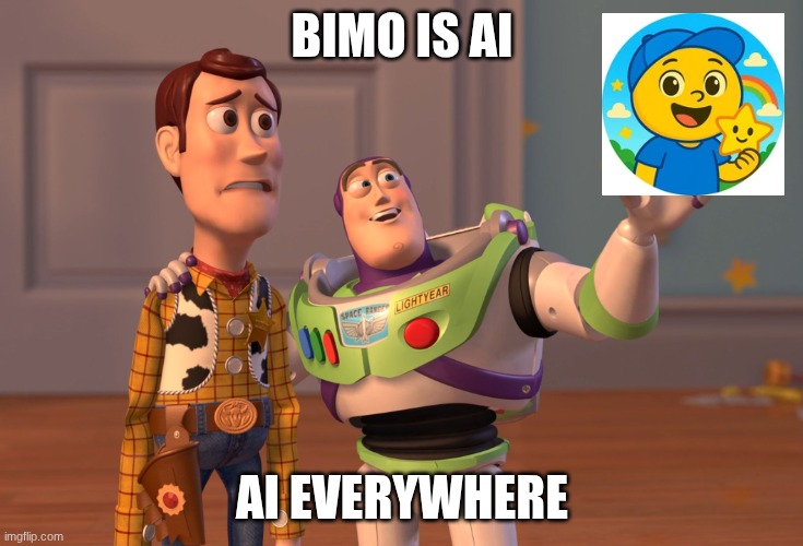 AI everywhere | Bimo is AI; AI everywhere | image tagged in memes,x x everywhere | made w/ Imgflip meme maker