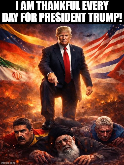 I am thankful every day for President Trump! | I am thankful every day for President Trump! | image tagged in thankful | made w/ Imgflip meme maker