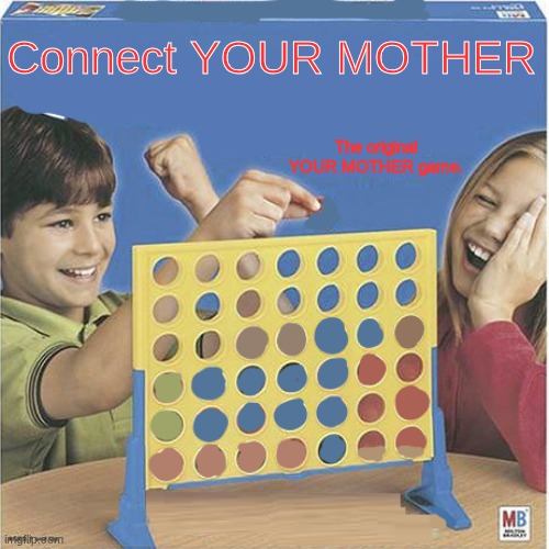 f | Connect YOUR MOTHER; The original YOUR MOTHER game. | image tagged in old connect 4 blank | made w/ Imgflip meme maker