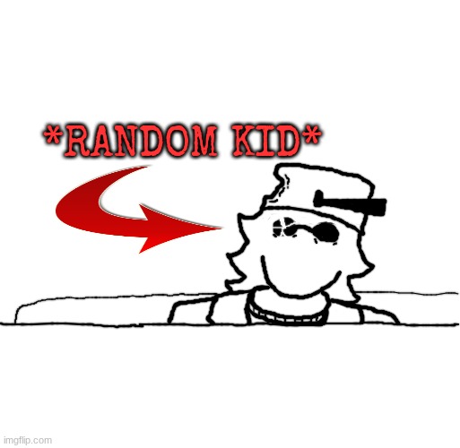 *RANDOM KID* | *Random Kid* | made w/ Imgflip meme maker