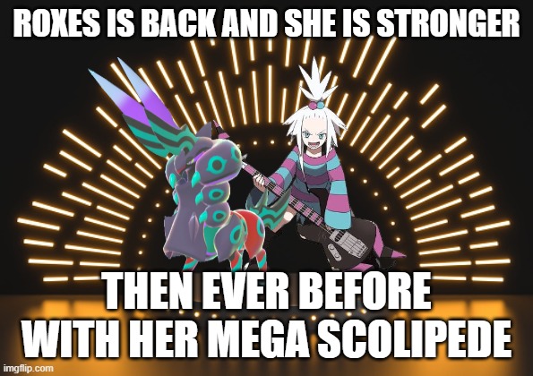 roxes is back and stronger then ever | roxes is back and she is stronger; then ever before with her mega scolipede | image tagged in on stage hd,pokemon,pokemon memes,roxes,mega,comeback | made w/ Imgflip meme maker